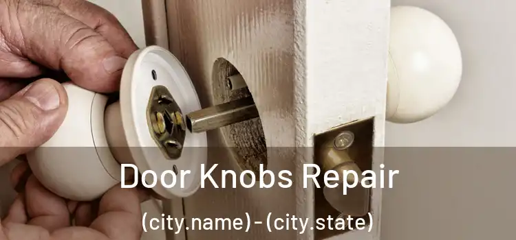  Door Knobs Repair (city.name) - (city.state)